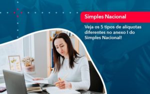 Veja Os 5 Tipos De Aliquotas Diferentes No Anexo I Do Simples Nacional 1 Escritório Brasil De Contabilidade - Cesanto Assessoria Empresarial | Escritório de Contabilidade na Zona Sul - SP